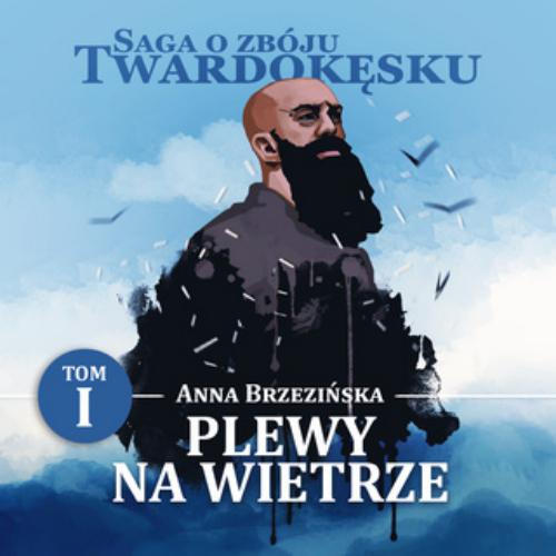 Brzezińska Anna - Saga o zbóju Twardokęsku Tom 01 - Plewy na wietrze - Plewy na wietrze.jpg