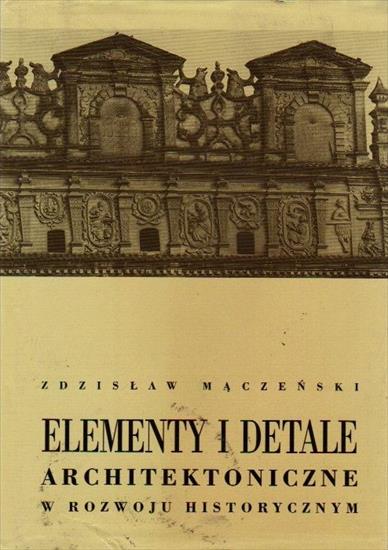 Historia powszechna-  unikatowe książki1 - Mączeński Z - Elementy i detale architektoniczne w rozwoju historycznym.JPG